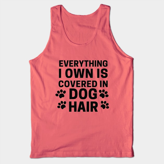 Everything I own Is Covered In Dog Hair Tank Top by Owl Canvas